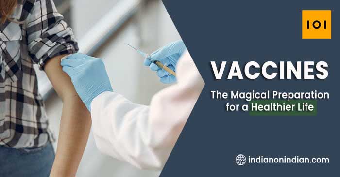 Vaccines : The Magical Preparation for a Healthier Life